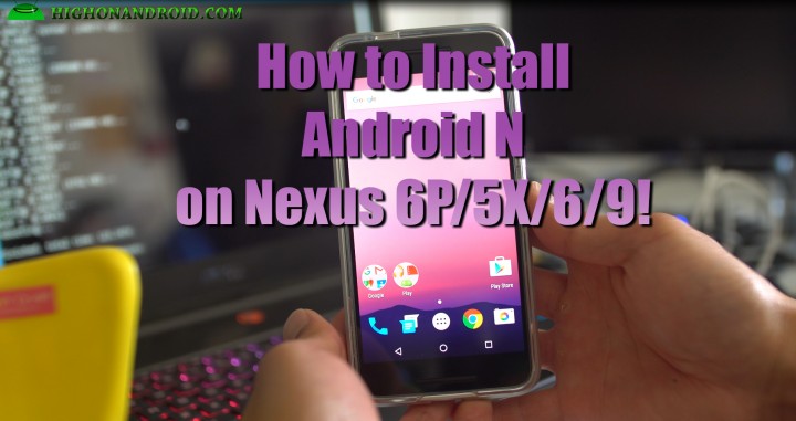 howto-install-android-n-nexus6p-5x-6-9-tutorial